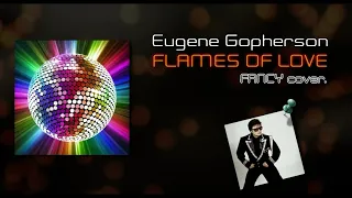 Eugene Gopherson - Flames Of Love (FANCY cover.)