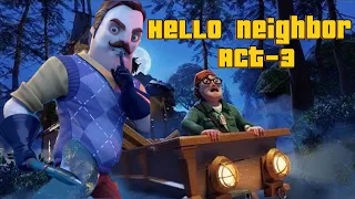 HELLO NEIGHBOR Act-3! full Gameplay walkthrough.