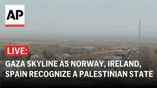 LIVE: Gaza skyline as Spain, Ireland, Norway recognize a Palestinian state