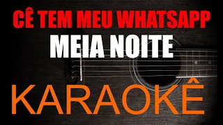 CÊ TEM MEU WHATSAAP - MEIA NOITE / KARAOKÊ