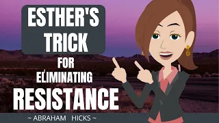 Abraham Hicks ~ Esther's Method For Eliminating Resistance