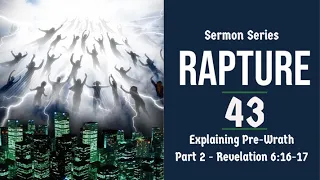 Rapture Sermon Series 43 - Explaining & Refuting Pre-Wrath, Part 2. Rev. 6:16-17. Dr. Andy Woods.