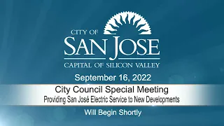 SEP 16, 2022 |  City Council Special Mtg.: Providing San José Electric Service to New Developments