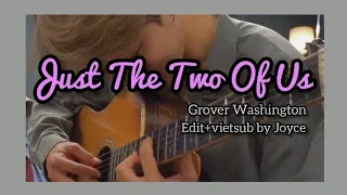 Just The Two Of Us - Grover Washington | vietsub lyrics