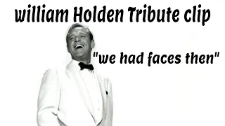William Holden- "we had faces then"