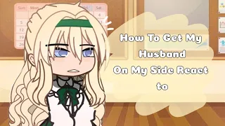 How To Get My Husband On My Side React to.. //No part 2//Manhwa×Gacha Club//J•c•M•s