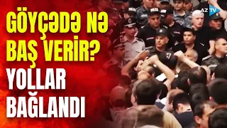 Göyçədə ara qarışdı: toqquşmalar baş verir, vəziyyət kritikdir