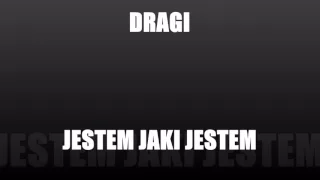 DRAGI - JESTEM JAKI JESTEM