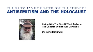 Living with the Sins of Our Fathers: The Children of Nazi War Criminals - Dr. Irving Berkowitz
