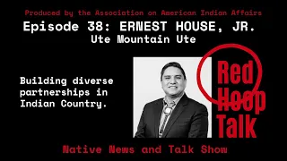 Red Hoop Talk EP 38: ERNEST HOUSE, JR, Ute Mountain Ute