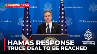 Blinken: Hamas response ‘creates space’ for truce deal to be reached