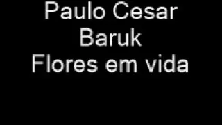 Paulo Cesar Baruk   Flores em vida