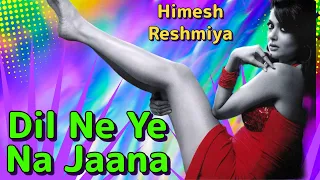 Dil Ne Ye Na Jaana || Himesh Reshammiya || Dj Remix Night Club 2023