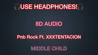 Pnb Rock Ft. XXXTENTACION - MIDDLE CHILD (8D AUDIO)