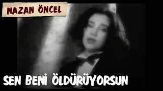 Nazan Öncel - Sen Beni Öldürüyorsun