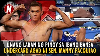 Unang  Laban ng Undefeated PINOY sa Ibang Bansa UNDERCARD agad ni SEN. MANNY PACQUIAO