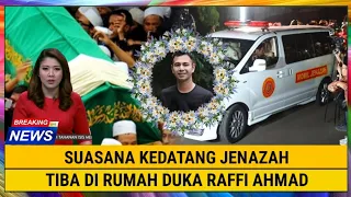 INNALILLAHI, Suasana Kedatangan Jenazah Tiba di Rumah Duka Raffi Ahmad