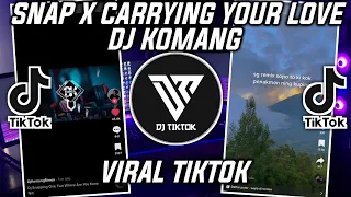 DJ SNAP X CARRYING YOUR LOVE DJ KOMANG VIRAL TIKTOK 2022