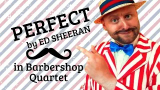 Perfect by Ed Sheeran [BARBRSHOP QUARTET STYLE]