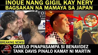 Naoya Inoue Nang Gigil Kay Luis Nery Bagsakan Na Mamaya,Canelo Pinapasampa Si Benavidez,Tank Namalo