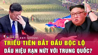 Nóng: Triều Tiên bắt đầu bộc lộ dấu hiệu rạn nứt với Trung Quốc?