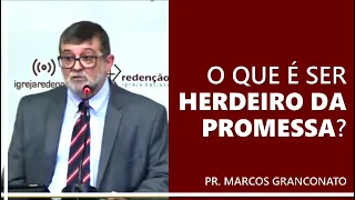 O que é ser herdeiro da promessa? - Pr. Marcos Granconato