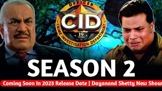 Cid Season 2 Coming Soon In 2023 Release Date | Dayanand Shetty New Show