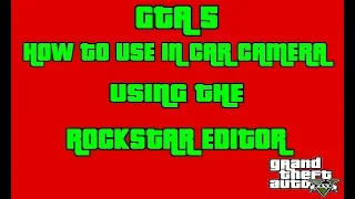 Gta 5 rockstar editor,how to use the in car camera.