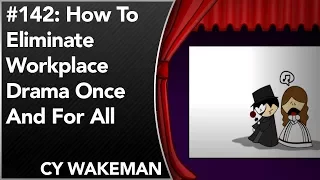 #142: How To Eliminate Workplace Drama Once And For All | Cy Wakeman