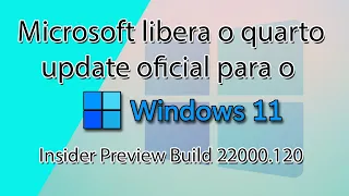 Chegou o 4º update  para o Windows 11 -(22000.120) - Saiba as novidades, reparos  e bugs da versão