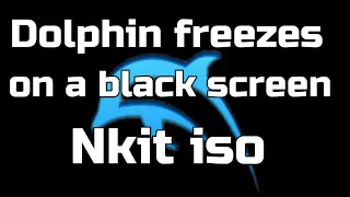 Dolphin Emulator freezes on a black screen whenever i load Nkit iso