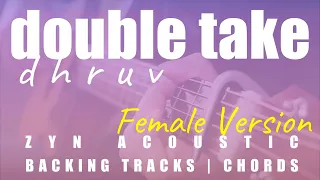 double take (Female Key) - dhruv | Acoustic Karaoke | Chords