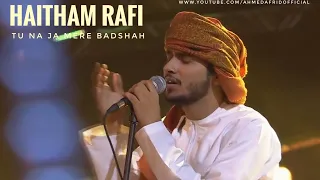 Haitham Rafi - Tu na ja Mere Badshah