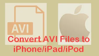 How to Convert AVI Files to iPhone, iPad, iPod Easily?