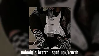 nobody's better - sped up//reverb