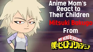 🕷🕸Anime Mom’s React To Their Children|| Mitsuki Bakugo|| Mha/My hero Academia||6/10🕸🕷