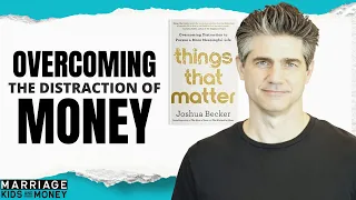 Joshua Becker: Overcoming the Distraction of Money