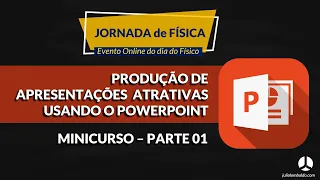 Minicurso 2 (Parte 1-3h/a): Produção de Apresentações Atrativas usando o Powerpoint