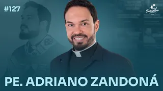 PADRE ADRIANO ZANDONÁ | SantoFlow Podcast #127