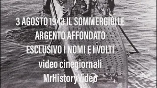 3 AGOSTO 1943 AFFONDAMENTO SOMMERGIBILE ARGENTO ESCLUSIVO i nomi e i volti