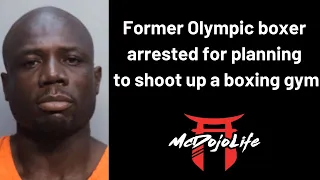 McDojo News: Former Olympic boxer arrested for planning to shoot up a boxing gym