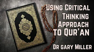 How Do you Know The Holy Quran is True ? A Critical Thinking Approach