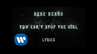 Bebe Rexha - You Can't Stop The Girl (Official Music Lyrics Video)