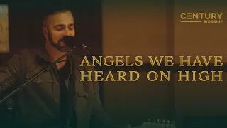 Angels We Have Heard on High || Century Worship