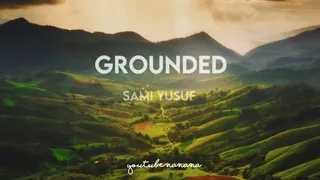 GROUNDED - SAMI YUSUF LYRICS