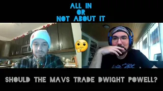 Should the Mavs trade Dwight Powell?🤔 [ALL IN or NOT ABOUT IT]