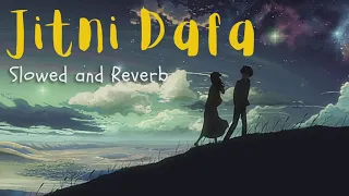 Jitni Dafa - Slowed And Reverb (Lofi) | Yasser Desai, Jeet Gannguli |