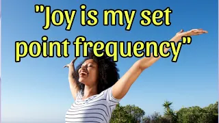 Joy is my set point frequency| PRACTICALLY RAISE YOUR VIBRATION/ no Law of Attraction techniques