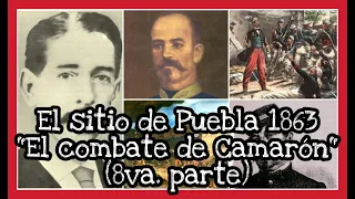 EL SITIO DE PUEBLA (octava parte) "El combate de Camarón Ver." Intervención Francesa