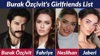 Girlfriends List of Burak Özçivit / Dating History / Allegations / Rumored / Relationship